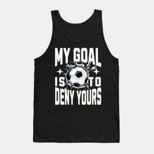 My Goal Is To Deny Yours Soccer Goalie Distressed Goalkeeper Tank Top